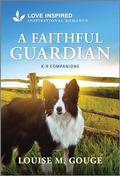 A Faithful Guardian: An Uplifting Inspirational Romance (K-9 Companions #28) by Louise M. Gouge