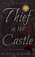 Thief in the Castle (Stars and Bones #1) by Beatrice B. Morgan