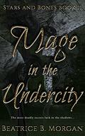 Mage in the Undercity (Stars and Bones #2) by Beatrice B. Morgan