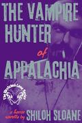 The Vampire Hunter of Appalachia by Shiloh Sloane