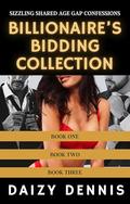 Billionaire's Bidding Collection: Sizzling Shared Age Gap Confessions by Daizy Dennis