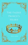 The Faerie Prince's Heart by Grace Green
