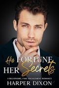 His Fortune, Her Secrets: A Billionaire, Fake Engagement Romance by Harper Dixon