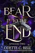 Bear It to the End Episode Two by Odette C. Bell