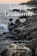 Love & Leukemia: The Inspiring True Story of Lars Sundberg by Amanda Sundberg Halvorson