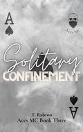 Solitary Confinement (The Aces Motorcycle Club #3) by T. Ralston