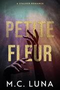 Petite Fleur: A Stalker Romance by M.C. Luna