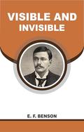 Visible and Invisible by E.F. Benson