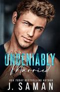Undeniably Married by J. Saman