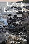 Love & Leukemia: The Inspiring True Story of Lars Sundberg by Amanda Sundberg Halvorson