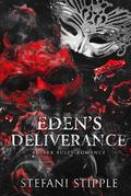 Eden's Deliverance: A Dark Bully Romance by Stefani Stipple