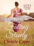 Falling Slowly: A Pride & Prejudice Novella by Christie Capps