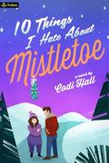 10 Things I Hate About Mistletoe (Falling in Mistletoe #1) by Codi Hall
