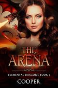 The Arena (Elemental Dragons #1) by Author Cooper