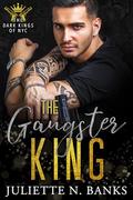 The Gangster King - Dark Mafia Romance by Juliette N. Banks