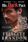 His Dark Pact: An Enemies to Lovers Dark Romance (The Desperate Binds series #1) by Felicity Brandon