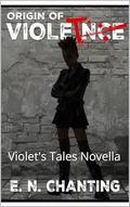 Origin of Violet: Violet's Tales Novella by E.N. Chanting