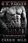 Serving HIM Vol. 1 by M.S. Parker, Cassie Wild