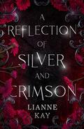 A Reflection of Silver and Crimson (A Reflection of Silver and Crimson #1) by Lianne Kay