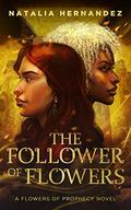 The Follower of Flowers by Natalia Hernandez