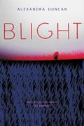 Blight by Alexandra Duncan