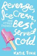 Revenge, Ice Cream, and Other Things Best Served Cold (Broken Hearts & Revenge #2) by Katie Finn
