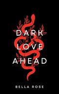 Dark Love Ahead by Bella Rose