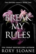 Break My Rules by Roxy Sloane