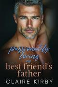 Passionately Loving My Best Friend's Father: An Age Gap Surprise Pregnancy Romance by Claire Kirby