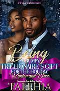 Being A Grumpy Trillionaire's Gift For The Holiday: Wynter & Blizz by Talehia