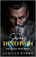 A Savage Devotion: A Volkov Mafia Series by Lucille Byrne