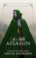 A Noble Assassin : A Three Little Pigs Retelling by Abigail Kay Harris