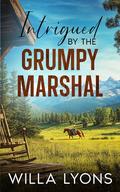 Intrigued by the Grumpy Marshal: A Small Town Hidden Identity Romance by Willa Lyons