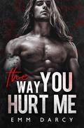 The Way You Hurt Me by May Sage