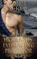 Highlands’ Everlasting Protector: A Steamy Scottish Medieval Historical Romance (Immortal Highlanders #3) by Agnes McNair