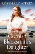 The Cornish Blacksmith's Daughter by Rosemary Aitken
