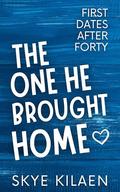 The One He Brought Home (First Dates After Forty #2) by Skye Kilaen