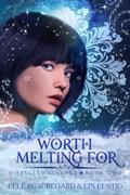 Worth Melting For (Dispelled Lineage #2) by Elle Beauregard