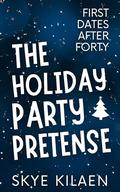 The Holiday Party Pretense (First Dates After Forty #4) by Skye Kilaen
