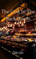 The God In The Back Room: A Tale That Blends The Mundane With The Magnificently Absurd by Chelsea Kuhn