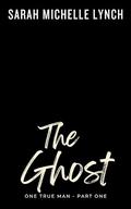 The Ghost (One True Love Serial #10) by Sarah Michelle Lynch