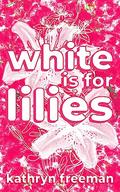 White is for Lilies (The Friends #3) by Kathryn Freeman