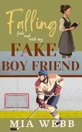 Falling Feels Real with My Fake Boyfriend: A Forced Proximity Hockey Romance by Mia Webb
