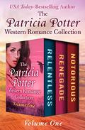 The Patricia Potter Western Romance Collection Volume One: Relentless, Renegade, and Notorious by Patricia Potter