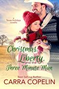 Christmas, Liberty and the Three Minute Man: Texas Holidays Novella by Carra Copelin