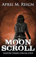 Moon Scroll (Vampire Crimes Special Unit #5) by April M. Reign