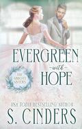 Evergreen With Hope: The Abbott Sisters by S. Cinders