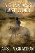 A Gunman's Last Word by Austin Grayson