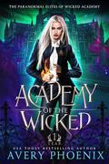Academy of the Wicked : Year One (The Paranormal Elites of Wicked Academy #1) by Avery Phoenix