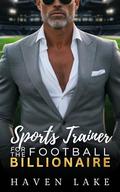 Sports Trainer For The Football Billionaire: An Age Gap, Opposites Attract, Off Limits Boss Romance by Haven Lake